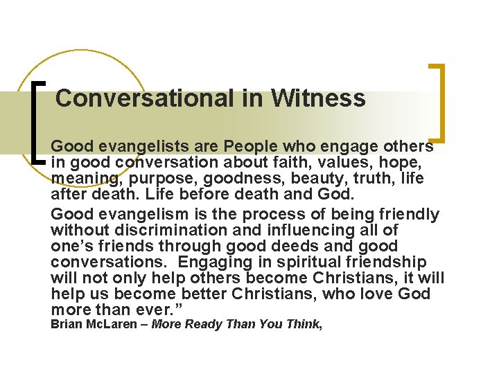 Conversational in Witness Good evangelists are People who engage others in good conversation about