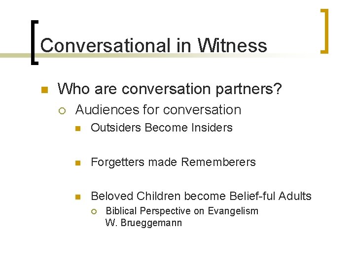 Conversational in Witness n Who are conversation partners? ¡ Audiences for conversation n Outsiders