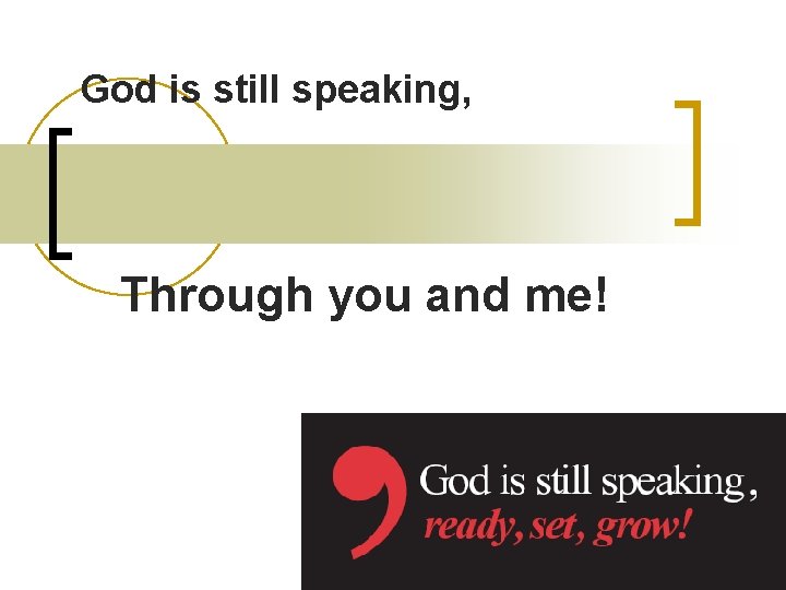God is still speaking, Through you and me! 