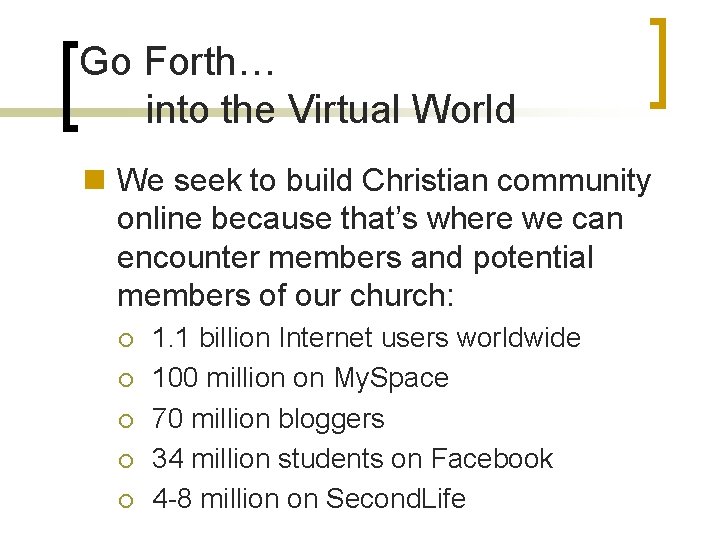 Go Forth… into the Virtual World n We seek to build Christian community online