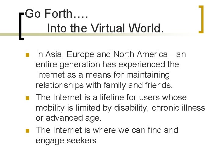 Go Forth…. Into the Virtual World. n n n In Asia, Europe and North