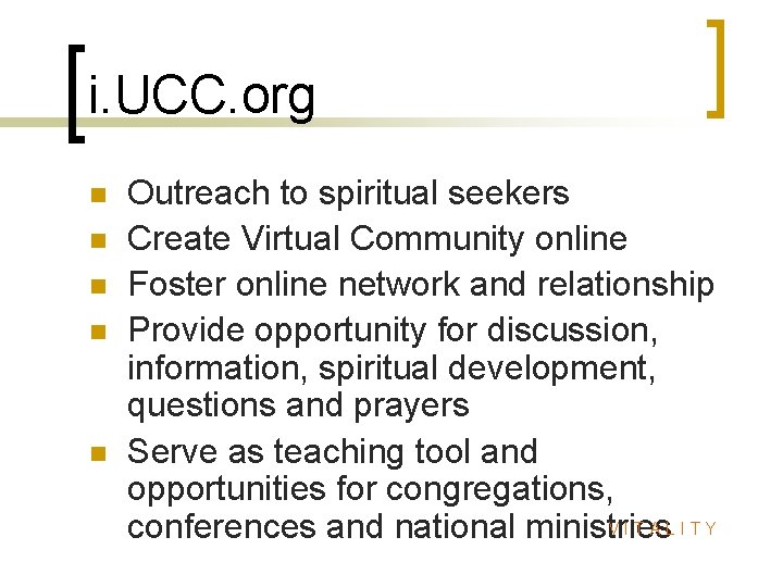 i. UCC. org n n n Outreach to spiritual seekers Create Virtual Community online