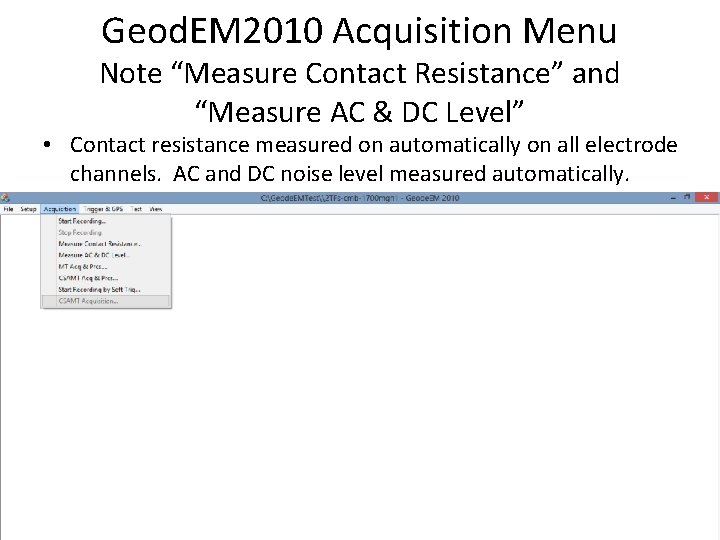 Geod. EM 2010 Acquisition Menu Note “Measure Contact Resistance” and “Measure AC & DC
