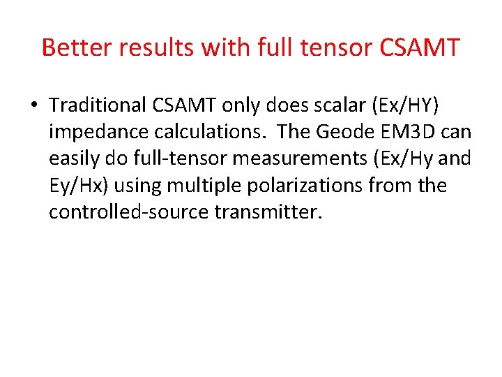 Better results with full tensor CSAMT • Traditional CSAMT only does scalar (Ex/HY) impedance