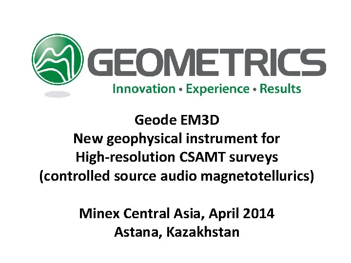 Geode EM 3 D New geophysical instrument for High-resolution CSAMT surveys (controlled source audio