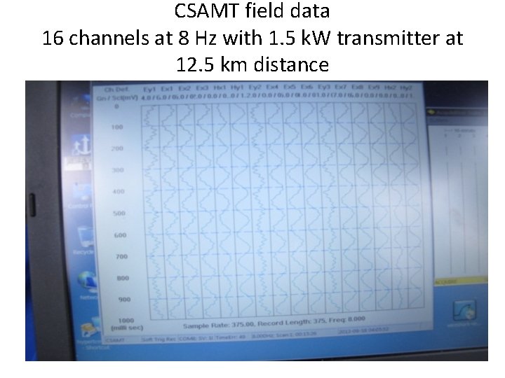 CSAMT field data 16 channels at 8 Hz with 1. 5 k. W transmitter