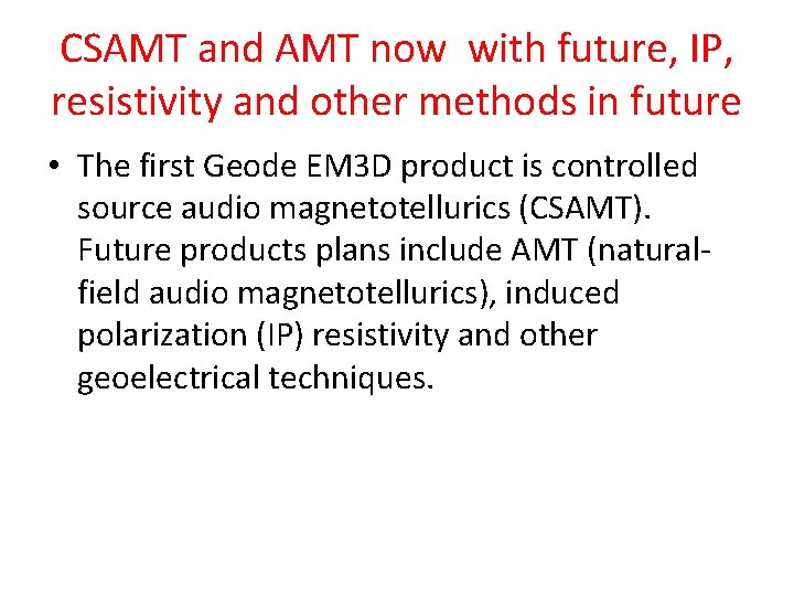CSAMT and AMT now with future, IP, resistivity and other methods in future •