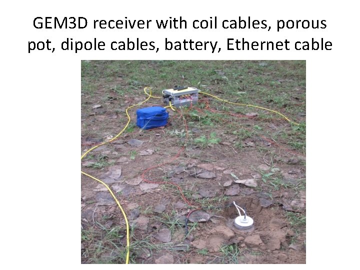 GEM 3 D receiver with coil cables, porous pot, dipole cables, battery, Ethernet cable