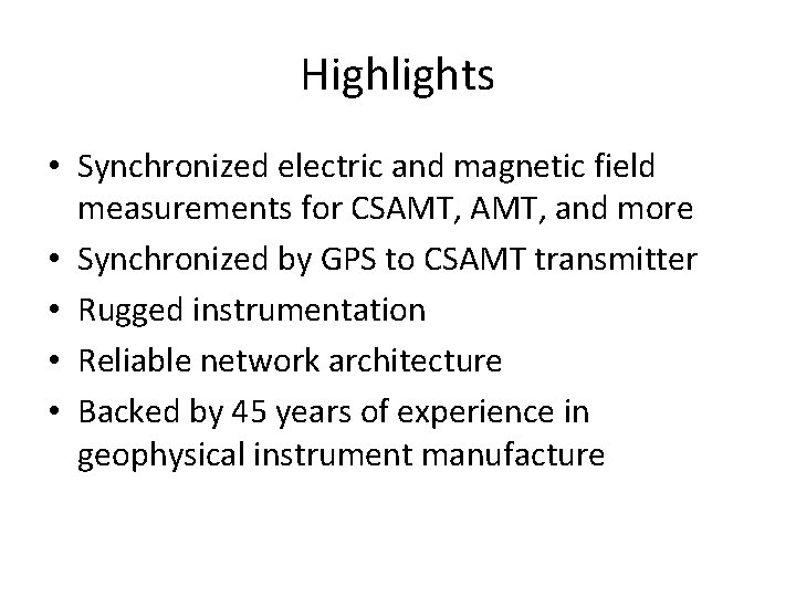 Highlights • Synchronized electric and magnetic field measurements for CSAMT, and more • Synchronized