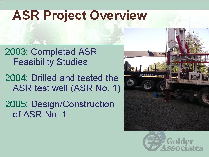 ASR Project Overview 2003: Completed ASR Feasibility Studies 2004: Drilled and tested the ASR ASR Project Overview 2003: Completed ASR Feasibility Studies 2004: Drilled and tested the ASR