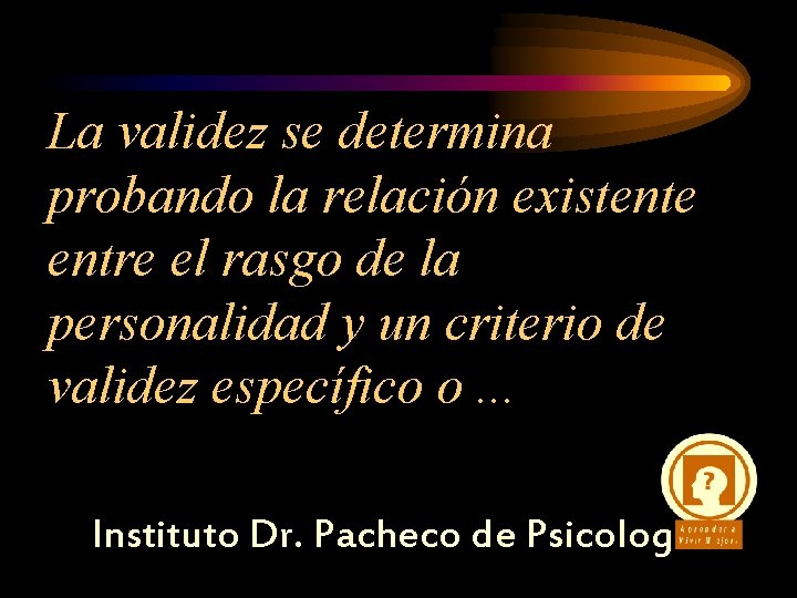 La validez se determina probando la relación existente entre el rasgo de la personalidad