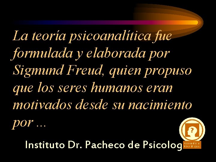 La teoría psicoanalítica fue formulada y elaborada por Sigmund Freud, quien propuso que los