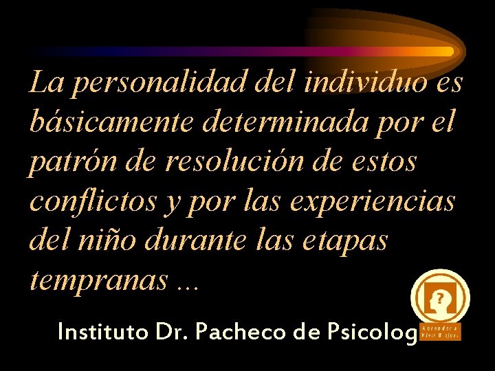 La personalidad del individuo es básicamente determinada por el patrón de resolución de estos