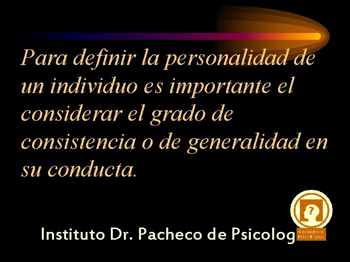 Para definir la personalidad de un individuo es importante el considerar el grado de Para definir la personalidad de un individuo es importante el considerar el grado de