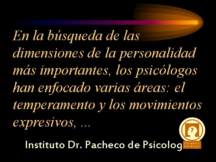 En la búsqueda de las dimensiones de la personalidad más importantes, los psicólogos han