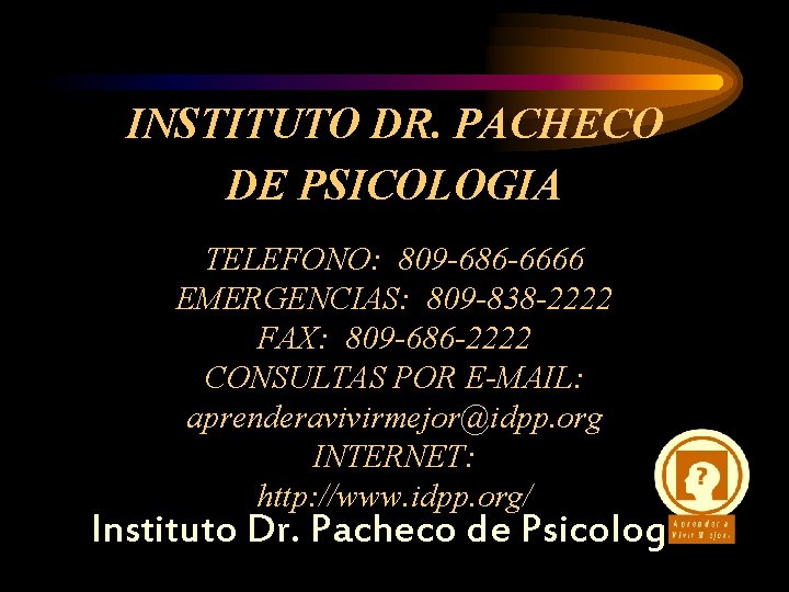 INSTITUTO DR. PACHECO DE PSICOLOGIA TELEFONO: 809 -686 -6666 EMERGENCIAS: 809 -838 -2222 FAX: