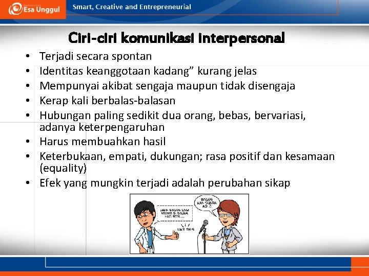 Ciri-ciri komunikasi interpersonal Terjadi secara spontan Identitas keanggotaan kadang” kurang jelas Mempunyai akibat sengaja