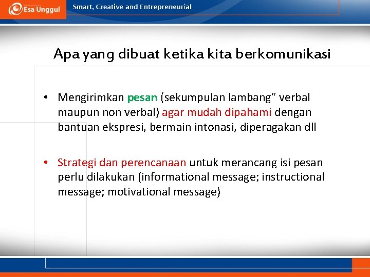 Apa yang dibuat ketika kita berkomunikasi • Mengirimkan pesan (sekumpulan lambang” verbal maupun non