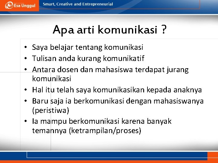 Apa arti komunikasi ? • Saya belajar tentang komunikasi • Tulisan anda kurang komunikatif