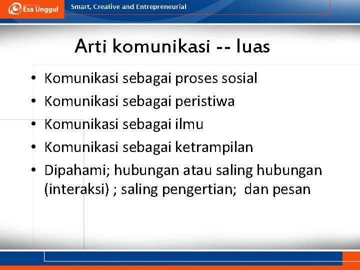 Arti komunikasi -- luas • • • Komunikasi sebagai proses sosial Komunikasi sebagai peristiwa