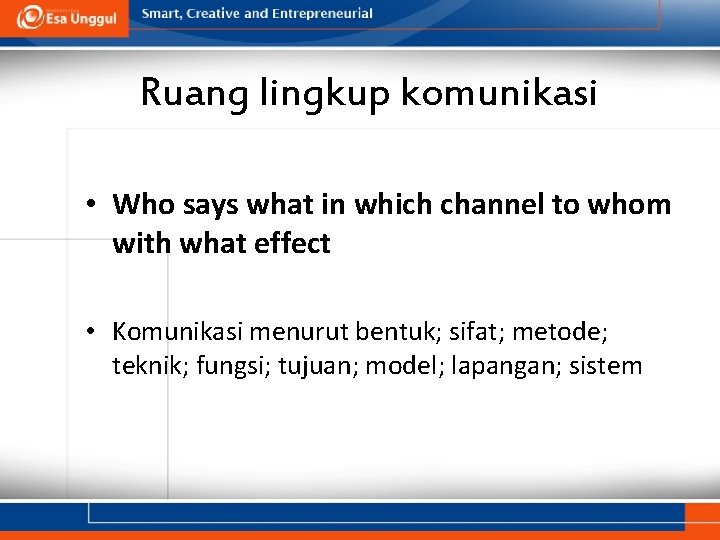 Ruang lingkup komunikasi • Who says what in which channel to whom with what