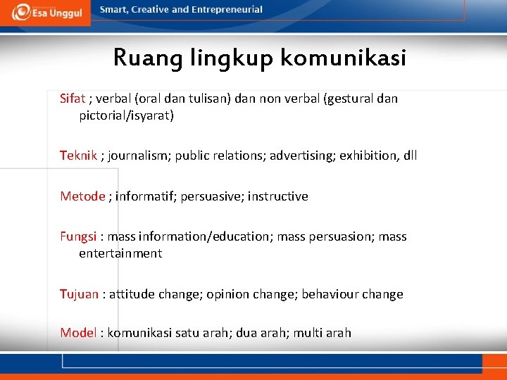 Ruang lingkup komunikasi Sifat ; verbal (oral dan tulisan) dan non verbal (gestural dan