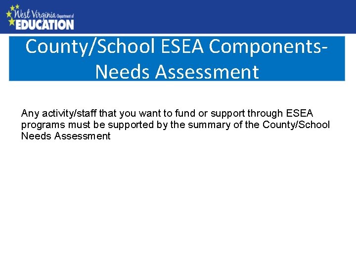 County/School ESEA Components. County Needs Assessment Any activity/staff that you want to fund or