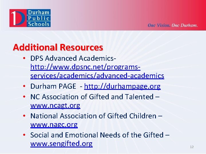 Additional Resources • DPS Advanced Academicshttp: //www. dpsnc. net/programsservices/academics/advanced-academics • Durham PAGE - http: