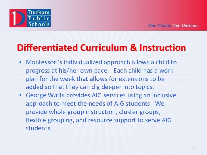 Differentiated Curriculum & Instruction • Montessori’s individualized approach allows a child to progress at
