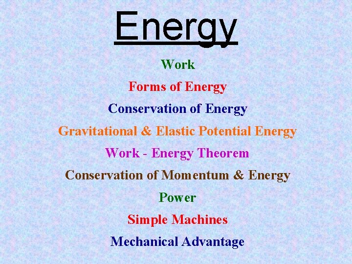 Energy Work Forms of Energy Conservation of Energy Gravitational & Elastic Potential Energy Work