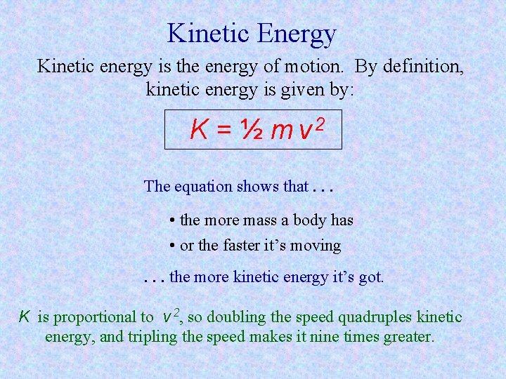 Kinetic Energy Kinetic energy is the energy of motion. By definition, kinetic energy is