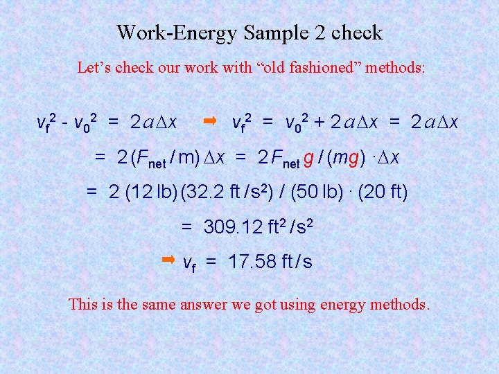 Work-Energy Sample 2 check Let’s check our work with “old fashioned” methods: vf 2