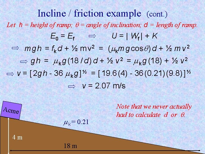 Incline / friction example (cont. ) Let h = height of ramp; = angle