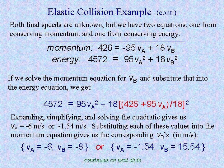 Elastic Collision Example (cont. ) Both final speeds are unknown, but we have two