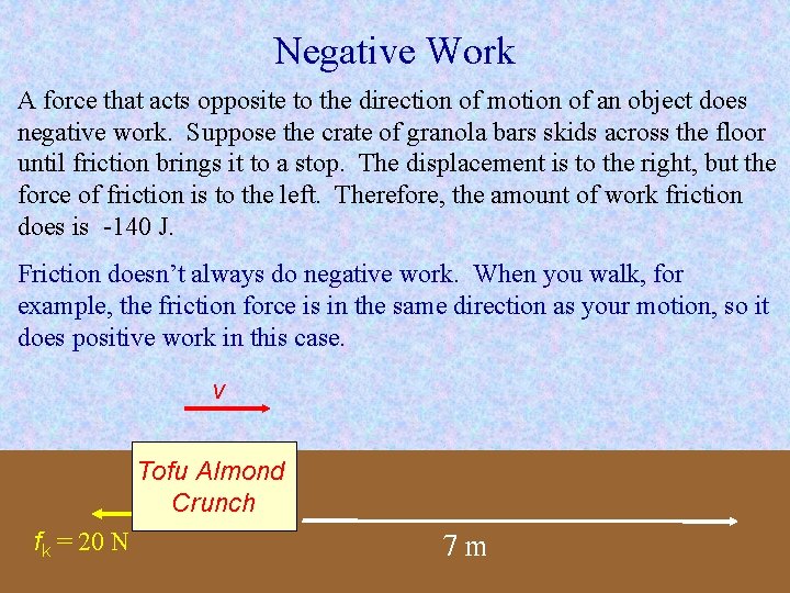 Negative Work A force that acts opposite to the direction of motion of an