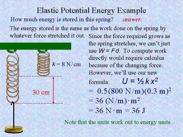 Elastic Potential Energy Example How much energy is stored in this spring? answer: The