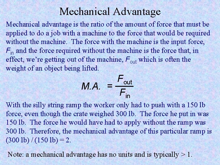 Mechanical Advantage Mechanical advantage is the ratio of the amount of force that must