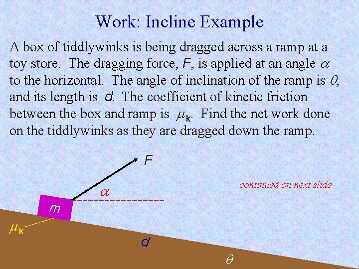 Work: Incline Example A box of tiddlywinks is being dragged across a ramp at