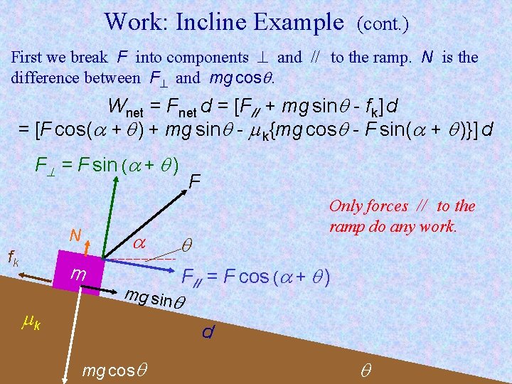 Work: Incline Example (cont. ) First we break F into components and // to