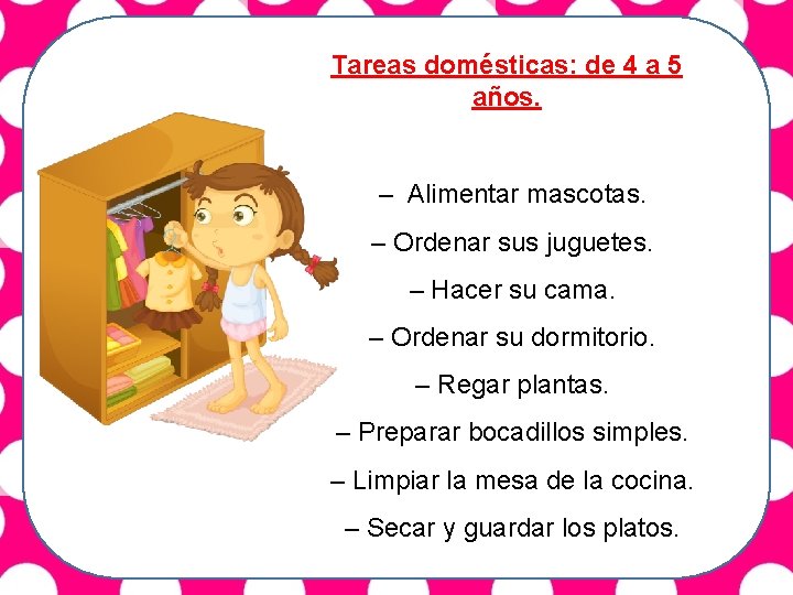 Tareas domésticas: de 4 a 5 años. – Alimentar mascotas. – Ordenar sus juguetes.