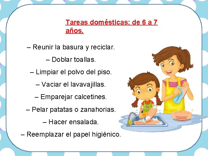 Tareas domésticas: de 6 a 7 años. – Reunir la basura y reciclar. –