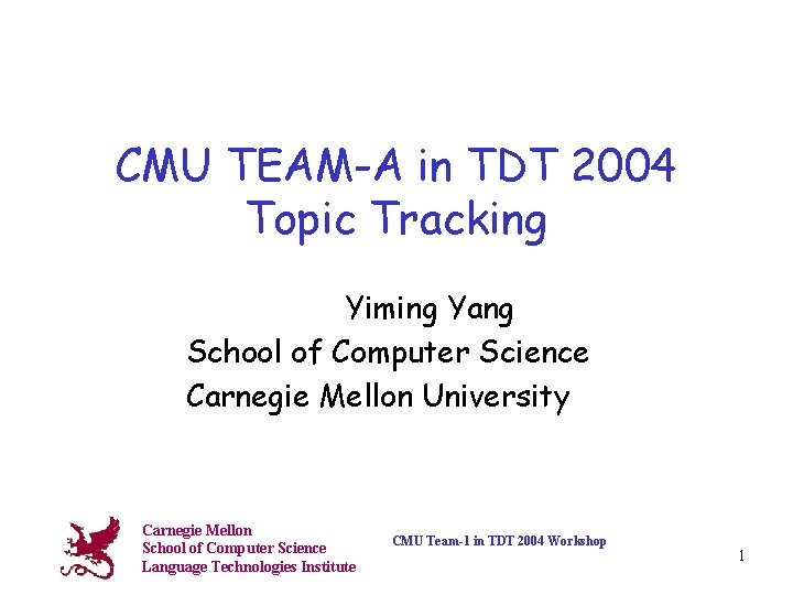 CMU TEAM-A in TDT 2004 Topic Tracking Yiming Yang School of Computer Science Carnegie