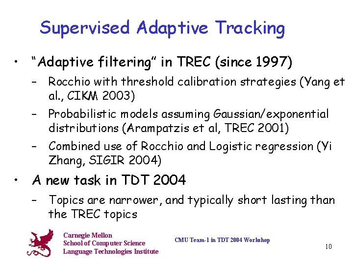 Supervised Adaptive Tracking • “Adaptive filtering” in TREC (since 1997) – Rocchio with threshold