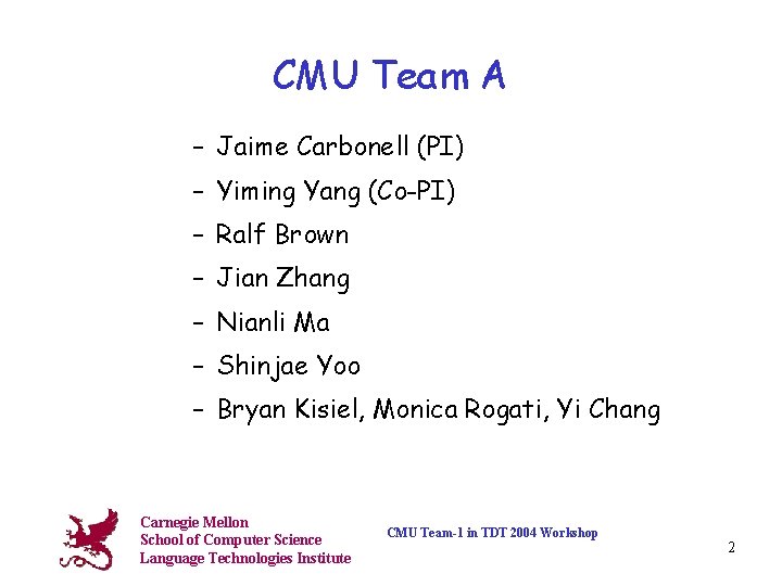 CMU Team A – Jaime Carbonell (PI) – Yiming Yang (Co-PI) – Ralf Brown