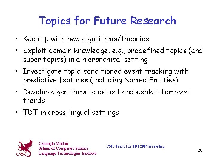 Topics for Future Research • Keep up with new algorithms/theories • Exploit domain knowledge,
