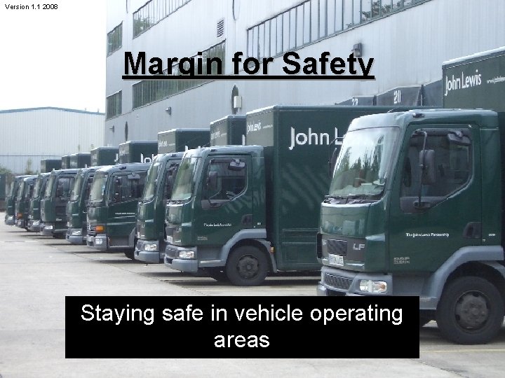 Version 1. 1 2008 Margin for Safety Staying safe in vehicle operating areas 