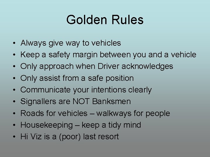 Golden Rules • • • Always give way to vehicles Keep a safety margin