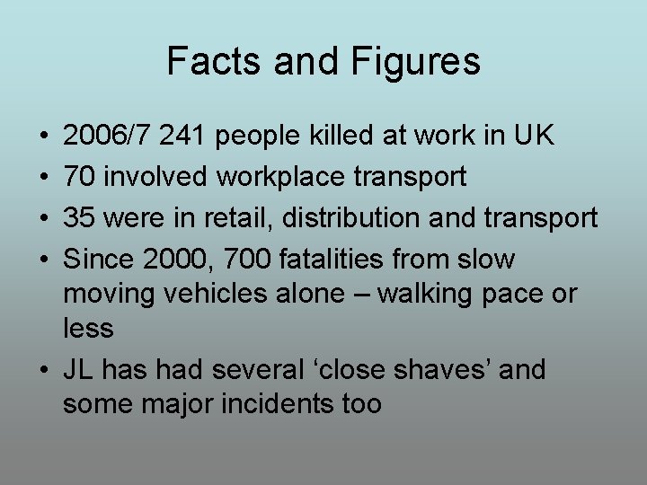 Facts and Figures • • 2006/7 241 people killed at work in UK 70