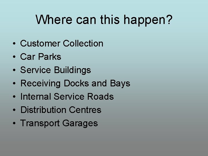 Where can this happen? • • Customer Collection Car Parks Service Buildings Receiving Docks