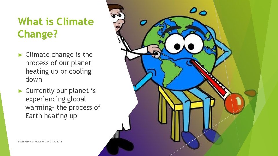 What is Climate Change? ► Climate change is the process of our planet heating